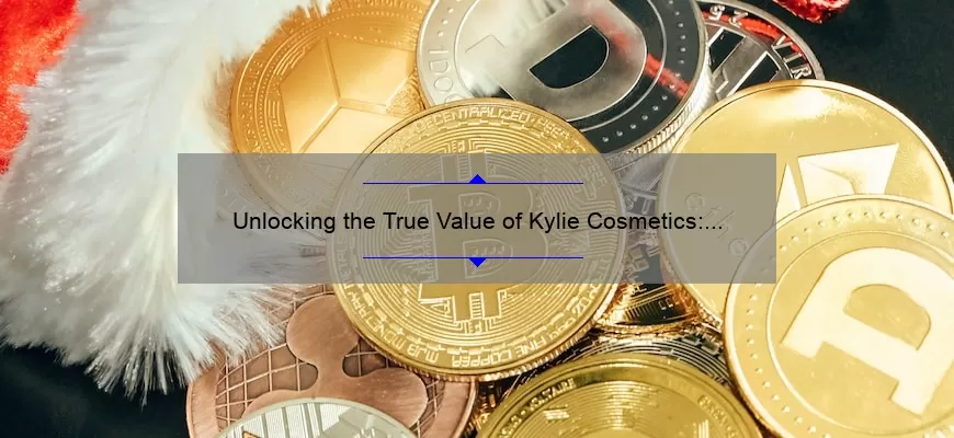 Unlocking the True Value of Kylie Cosmetics: A Personal Story and 5 Key Statistics [Expert Tips for Saving Money]