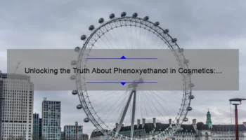 Unlocking the Truth About Phenoxyethanol in Cosmetics: A Personal Story, Useful Tips, and Eye-Opening Stats [Expert Guide]