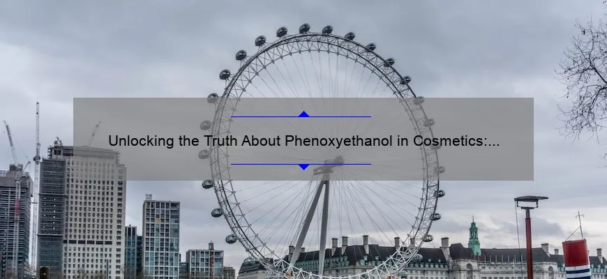 Unlocking the Truth About Phenoxyethanol in Cosmetics: A Personal Story, Useful Tips, and Eye-Opening Stats [Expert Guide]