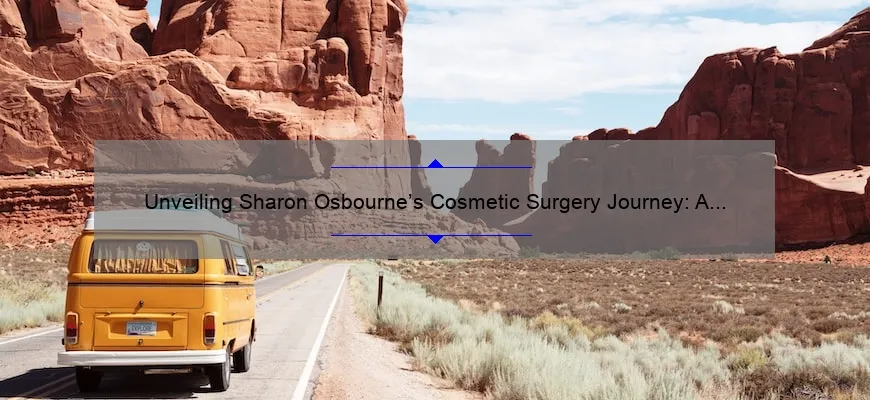 Unveiling Sharon Osbourne’s Cosmetic Surgery Journey: A Comprehensive Guide [With Before and After Photos]