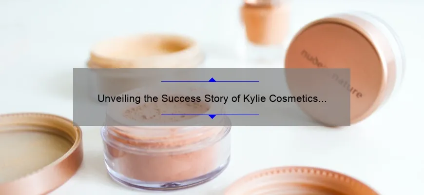 Unveiling the Success Story of Kylie Cosmetics Owner: How She Built a Billion-Dollar Empire [With Useful Tips and Stats]
