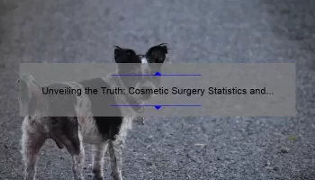Unveiling the Truth: Cosmetic Surgery Statistics and How They Can Help You [Real Stories, Useful Information, and Eye-Opening Numbers]