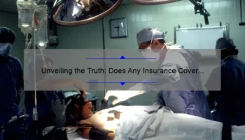 Unveiling the Truth: Does Any Insurance Cover Cosmetic Surgery? [A Personal Story + 5 Key Facts You Need to Know]