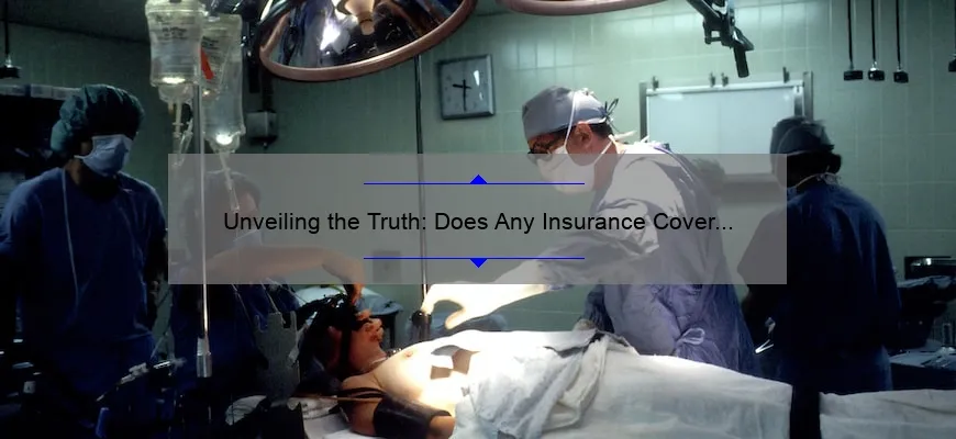 Unveiling the Truth: Does Any Insurance Cover Cosmetic Surgery? [A Personal Story + 5 Key Facts You Need to Know]