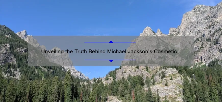 Unveiling the Truth Behind Michael Jackson’s Cosmetic Surgery: A Compelling Story with Surprising Statistics and Practical Solutions [Expert Guide]