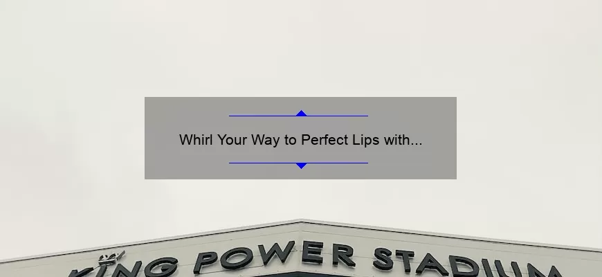 Whirl Your Way to Perfect Lips with MAC Lipstick: A Comprehensive Review