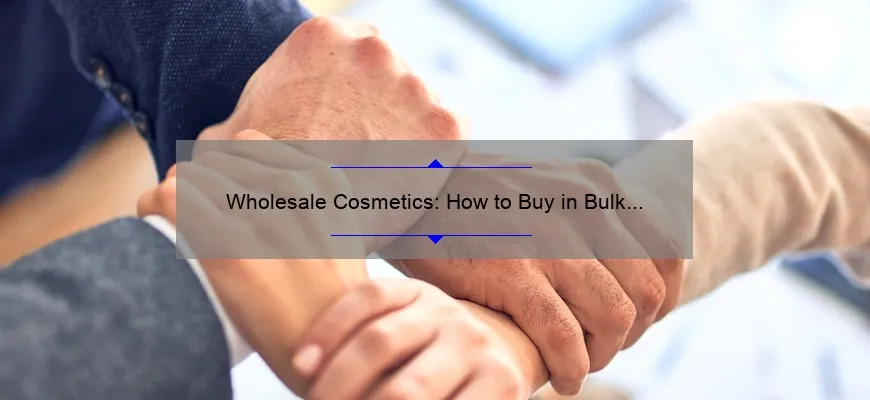 Wholesale Cosmetics: How to Buy in Bulk and Save [Real-Life Success Story + Expert Tips + Stats]