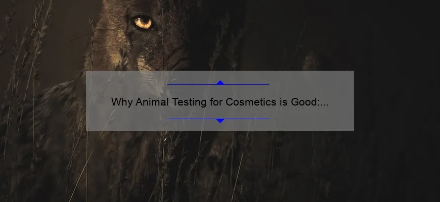 Why Animal Testing for Cosmetics is Good: Debunking Myths and Providing Solutions [A Personal Story and Statistical Analysis]
