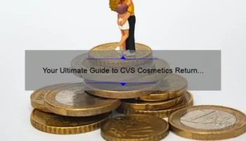 Your Ultimate Guide to CVS Cosmetics Return Policy: How I Got My Money Back [with Useful Tips and Stats]
