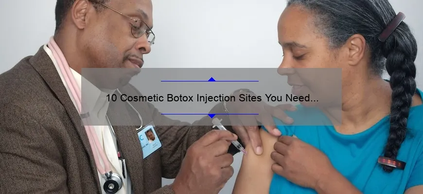 10 Cosmetic Botox Injection Sites You Need to Know [Plus Tips for a Flawless Look]