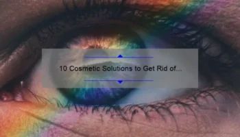 10 Cosmetic Solutions to Get Rid of Bags Under Eyes: A Personal Story and Practical Tips [Keyword: How to Get Rid of Bags Under Eyes Cosmetically]
