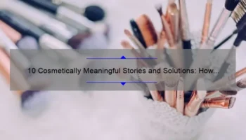 10 Cosmetically Meaningful Stories and Solutions: How to Enhance Your Beauty [Ultimate Guide]