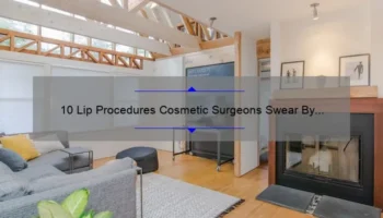 10 Lip Procedures Cosmetic Surgeons Swear By [Real Stories, Tips, and Stats] – Your Ultimate Guide to Achieving the Perfect Pout