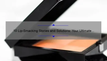 10 Lip-Smacking Stories and Solutions: Your Ultimate Guide to Lips Cosmetics [Expert Tips Included]
