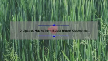 10 Lipstick Hacks from Bobbi Brown Cosmetics [Plus a Story of How I Found My Perfect Shade]