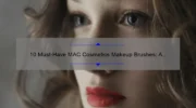 10 Must-Have MAC Cosmetics Makeup Brushes: A Beauty Expert’s Story and Guide [2021]