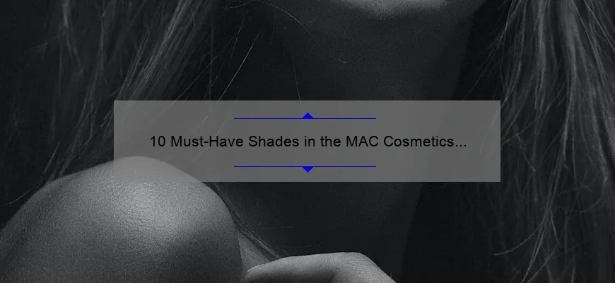 10 Must-Have Shades in the MAC Cosmetics Lipstick Set: A Beauty Blogger’s Personal Experience [Plus Tips on How to Choose the Perfect Shade]