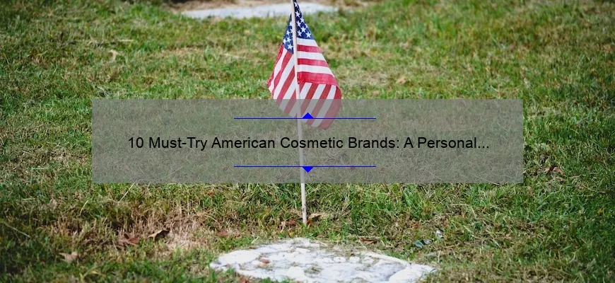 10 Must-Try American Cosmetic Brands: A Personal Story and Expert Guide [2021]
