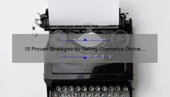 10 Proven Strategies for Selling Cosmetics Online: A Success Story [with Statistics and Tips]