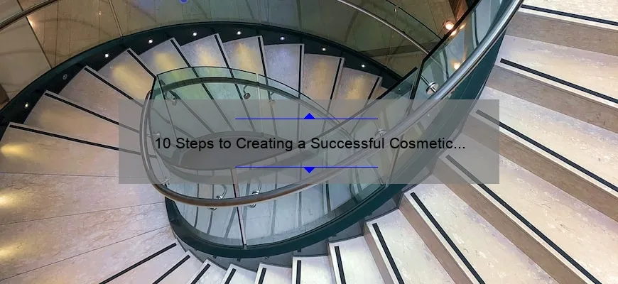 10 Steps to Creating a Successful Cosmetic Line: A Founder’s Journey [Expert Tips]