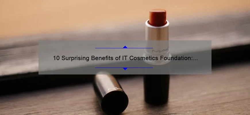10 Surprising Benefits of IT Cosmetics Foundation: A Personal Review [2021]