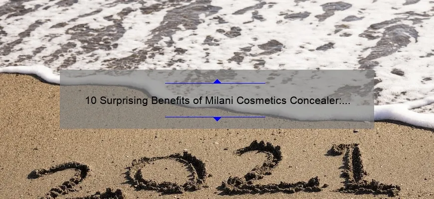 10 Surprising Benefits of Milani Cosmetics Concealer: A Personal Story and Expert Tips [2021 Guide]
