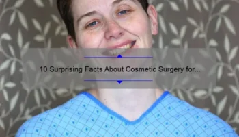 10 Surprising Facts About Cosmetic Surgery for Wrinkles: A Personal Story and Expert Tips [Ultimate Guide]