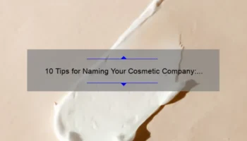 10 Tips for Naming Your Cosmetic Company: A Story of Success [Keyword: Good Name]