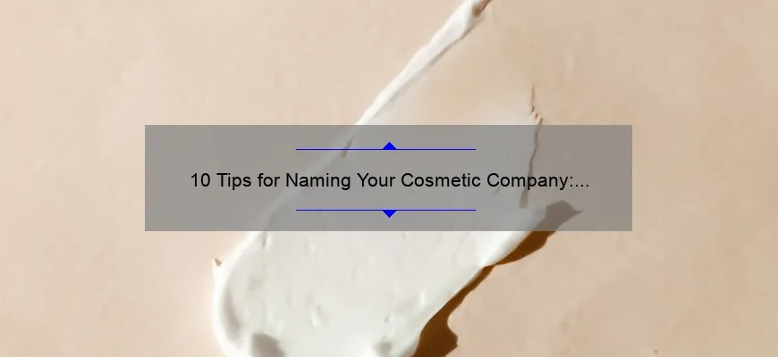 10 Tips for Naming Your Cosmetic Company: A Story of Success [Keyword: Good Name]