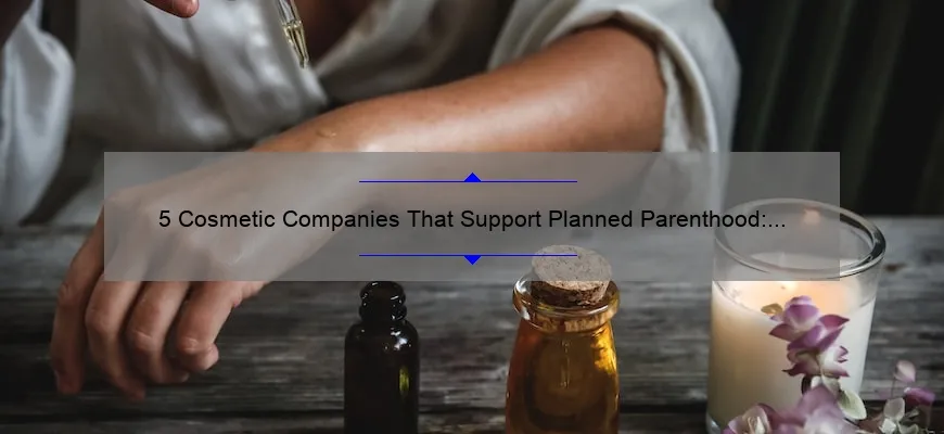 5 Cosmetic Companies That Support Planned Parenthood: How Your Beauty Routine Can Make a Difference [Ultimate Guide]