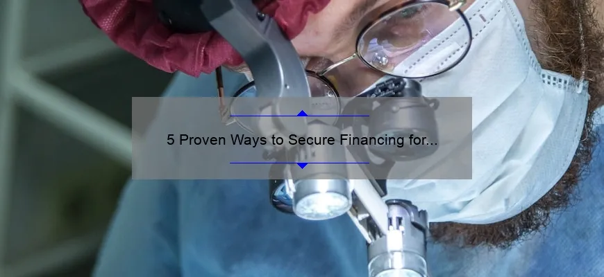 5 Proven Ways to Secure Financing for Cosmetic Surgery [Real Patient Success Stories and Expert Tips]