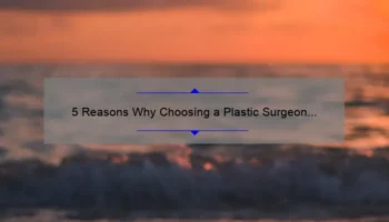 5 Reasons Why Choosing a Plastic Surgeon Over a Cosmetic Surgeon Can Make All the Difference [Expert Advice]