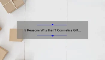 5 Reasons Why the IT Cosmetics Gift Set is the Ultimate Beauty Solution [Personal Story + Expert Tips]