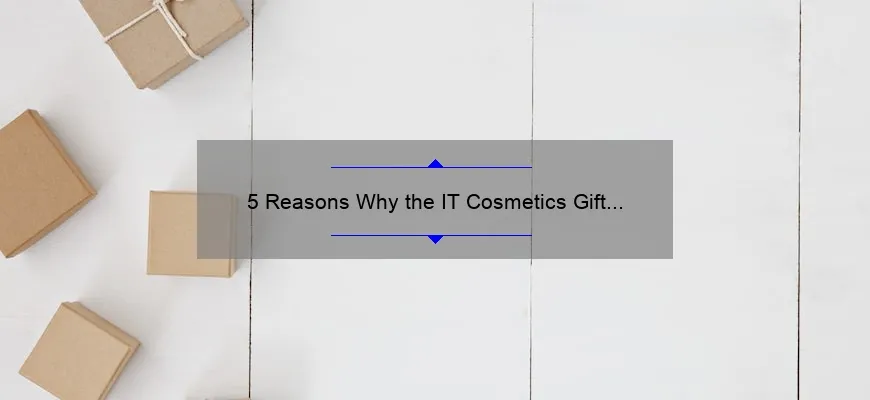 5 Reasons Why the IT Cosmetics Gift Set is the Ultimate Beauty Solution [Personal Story + Expert Tips]