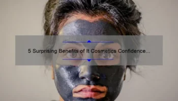 5 Surprising Benefits of It Cosmetics Confidence in a Cleanser [Solve Your Skincare Woes]