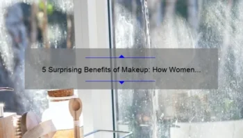 5 Surprising Benefits of Makeup: How Women Can Enhance Their Beauty and Confidence [Makeup for Women]