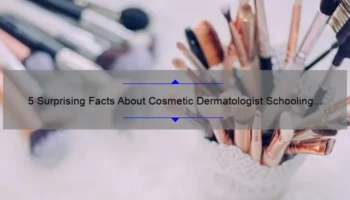5 Surprising Facts About Cosmetic Dermatologist Schooling [And How It Can Benefit Your Career]
