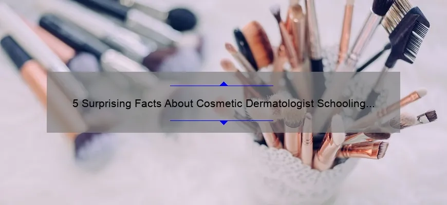 5 Surprising Facts About Cosmetic Dermatologist Schooling [And How It Can Benefit Your Career]