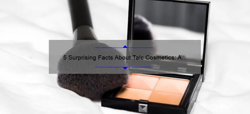 5 Surprising Facts About Talc Cosmetics: A Personal Story and Expert Tips [Ultimate Guide]
