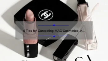 5 Tips for Contacting MAC Cosmetics: A Customer’s Success Story [With Statistics and Helpful Information] (Keyword: Contact MAC Cosmetics)