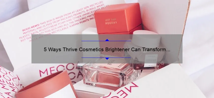 5 Ways Thrive Cosmetics Brightener Can Transform Your Look [Real Stories + Expert Tips]