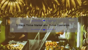 5 Ways Thrive Market and Thrive Cosmetics Can Help You Thrive [Real Stories and Stats]