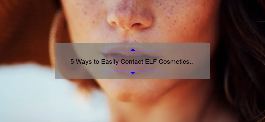 5 Ways to Easily Contact ELF Cosmetics [And Get Your Beauty Questions Answered]
