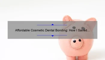 Affordable Cosmetic Dental Bonding: How I Saved Money and Improved My Smile [Real Story + Cost Breakdown + Tips]