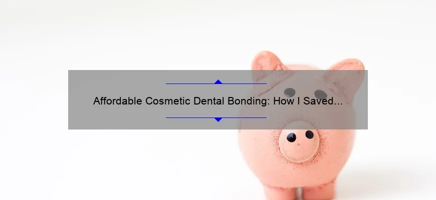 Affordable Cosmetic Dental Bonding: How I Saved Money and Improved My Smile [Real Story + Cost Breakdown + Tips]