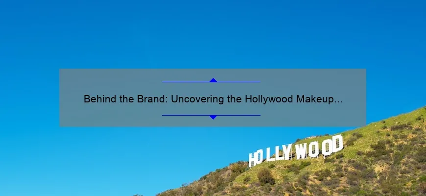 Behind the Brand: Uncovering the Hollywood Makeup Artist Behind a Popular Cosmetics Company