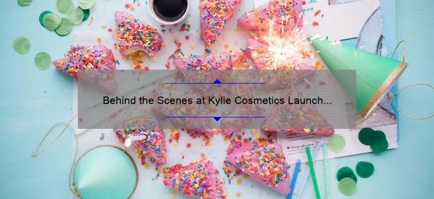 Behind the Scenes at Kylie Cosmetics Launch Party: A Guide to the Hottest Makeup Trends [Exclusive Insights and Stats]