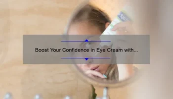 Boost Your Confidence in Eye Cream with It Cosmetics: A Personal Story and 5 Statistics to Solve Your Skincare Woes [Expert Tips]