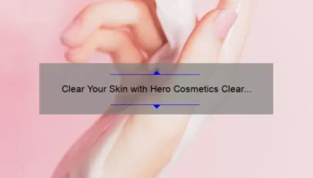 Clear Your Skin with Hero Cosmetics Clear Collective: A Personal Story and 5 Proven Solutions [Expert Tips]