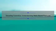 Decoding Cosmetics: Understanding Water-Based Formulas